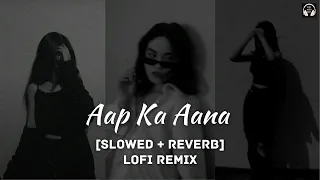 Aap Ka Aana [Slowed+Reverb] Hip Hop Mix | Lofi With Bass