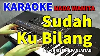 SUDAH KU BILANG - Christine Panjaitan | KARAOKE HD