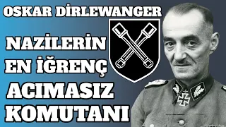 Nazilerin En İğrenç Ve Acımasız Komutanı Oskar Dirlewanger