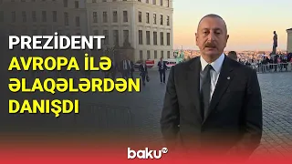 Prezident Avropa ilə əlaqələrdən danışdı - BAKU TV