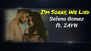 Selena Gomez - I'm Sorry We Lied ft. ZAYN (Lyrics) ♡ Pop Music