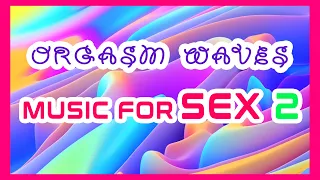 ВОЛНЫ ОРГАЗМА МУЗЫКА ДЛЯ СЕКСА ЭРОТИЧЕСКОГО МАССАЖА РЕЛАКСАЦИИ В ВАННОЙ ORGASM WAVES MUSIC FOR SEX