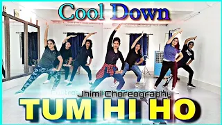 Tum Hi Ho - (Aashiqui 2) | Cool Down | Dance With Jhimi