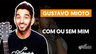 COM OU SEM MIM - Gustavo Mioto (aula completa) | Como tocar no violão