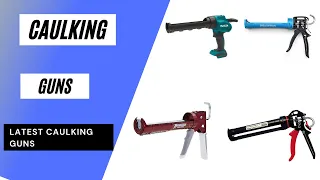 Top 5 Latest Caulking Guns