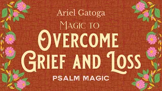 Psalm 57: Magic to Overcome Grief and Loss  with Ariel