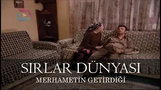 Sırlar Dünyası - MERHAMETİN GETİRDİĞİ