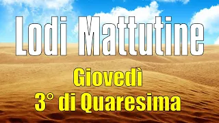 Lodi Mattutine, GIOVEDÌ 7 MARZO 3° di Quaresima
