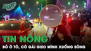 Tin Nóng: Vứt Lại Ô Tô Sau Cơn Giận, Cô Gái Nghĩ Quẩn Lao Mình Xuống Sông “Bạn Trai Cứu Bất Thành”