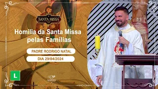 Homilia da Santa Missa pelas Famílias - Padre Rodrigo Natal - 29/04/2024