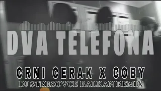 CRNI CERAK X COBY - DVA TELEFONA (DJ STREZOVCE BALKAN REMIX 2022) #mashup