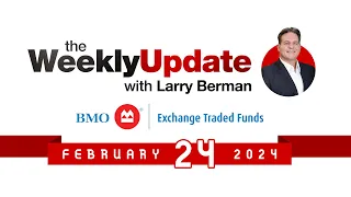 Weekly Update with Larry Berman - February 24, 2024