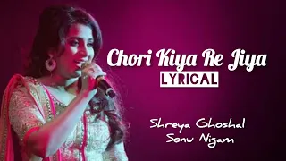 Chori Kiya Re Jiya (Lyrics) | Shreya Ghoshal | Sonu Nigam