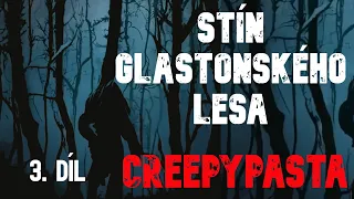 Stíny Glastonského lesa 3. díl - CREEPYPASTA [CZ]