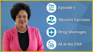 Measles, Drug Shortages, AI at FDA, and New Rare Disease Treatments | FDA In Your Day - Ep. 1