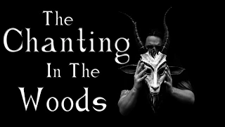 "The Chanting In The Woods" Creepypasta | Let's Read!