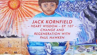 Jack Kornfield – Heart Wisdom – Ep. 107 – Change and Regeneration with Paul Hawken