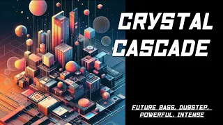 Crystal Cascade (Future Bass, Dubstep, Powerful, Intense)