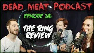The Ring (Dead Meat Podcast #18) [ft. Brizzy Voices]