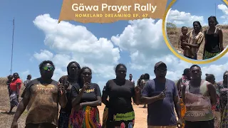 Gäwa Prayer Rally - Part 1 | Homeland Dreaming Ep. 67