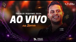 THIAGO AQUINO 2024, THIAGO AQUINO NA BARRA, THIAGO AQUINO 2024 ATUALIZADO, THIAGO AQUINO 2024 ABRIL