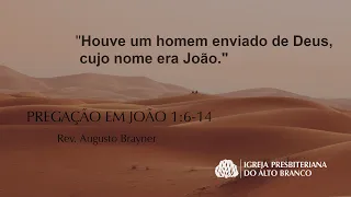 "HOUVE UM HOMEM" - Pregação em João 1:6-14 | Rev. Augusto Brayner