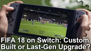 FIFA 18 Switch vs Xbox 360/ PS4: Custom-Built Game or Upgraded Last-Gen Port?