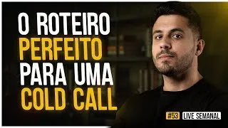 Live #53 - O roteiro perfeito para uma cold call