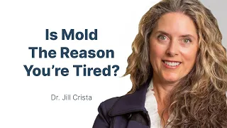 Are Mold / Mycotoxins the Cause of Your Fatigue, Brain Fog, and Skin Rashes with Dr. Jill Crista