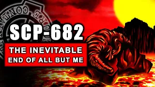 SCP-682 - The Inevitable End Of All But Me