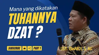 MANA YANG DIKATAKAN TUHANNYA DZAT (ROBBUL IZZATI)? | UST. ISWARDI, S.AG (PART 1/3)