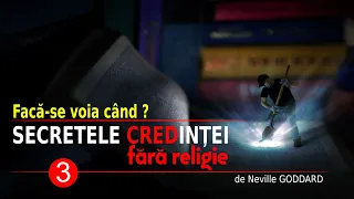 FACĂ-SE VOIA CÂND ? | SECRETELE CREDINȚEI FĂRĂ RELIGIE (3)