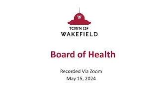 Wakefield Board of Health Meeting - May 15, 2024