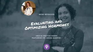 Episode #97: Evaluating and Optimizing Hormones with Dr. Angie Sadeghi