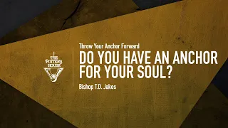 Do You Have an Anchor for Your Soul? - Bishop T.D. Jakes