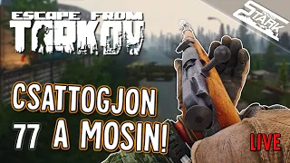 Escape From Tarkov - 77.Rész (Csattogjon a MOSIN!💥) - Stark LIVE