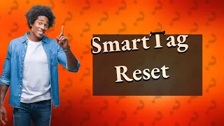 How do I reset my SmartTag?