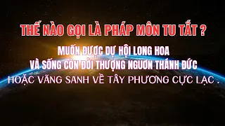 Tu Như Thế Nào Đủ Điều Kiện Dự Hội Long Hoa , Hoặc Vãng Sanh Về Tây Phương Cực Lạc .#ThuVienPGHH