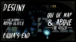 DESTINY Glitches: The Ultimate Abyss Glitch - Out of Map & Above THE STILLS - Crota’s End Glitch