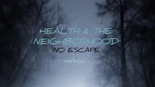 health & the neighborhood - no escape , مترجمة للعربية