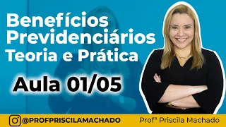 Benefícios Previdenciários - Teoria e Prática - Profª. Priscila Machado