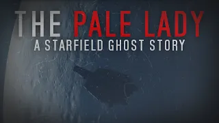 The Pale Lady - Starfield's Ghost Story