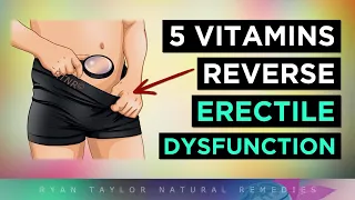 The TOP 5 Vitamins To Reverse ED