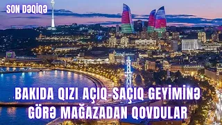 Bakıda qızı açıq-saçıq geyiminə görə mağazadan qovdular