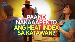 Paano nga ba nakakaapekto ang heat index sa ating katawan? | Need To Know