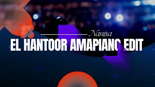 El hantoor x Amapiano Nanixa Edit