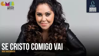 Rose Nascimento - Se Cristo Comigo Vai | Águas Purificadas