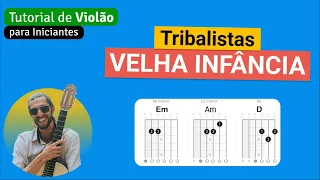 Tribalistas - VELHA INFÂNCIA | Como tocar no Violão com cifra simplificada