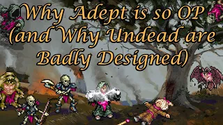 Why Adept is so OP (and Why Undead are Badly Designed)