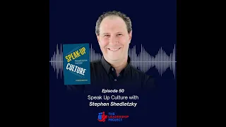 050. Speak Up Culture with Stephen Shedletzky